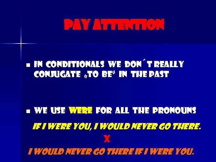 PAY ATTENTION n n In conditionals we don´t really conjugate „to be“ in the