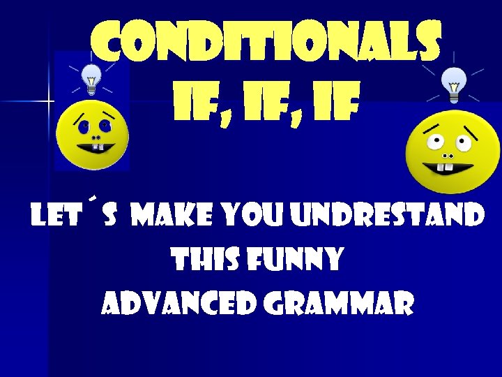 Conditionals If, if Let´s make you undrestand thi. S funny advanced grammar 