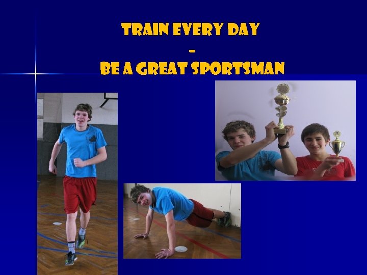 Train every day – be a great sportsman 