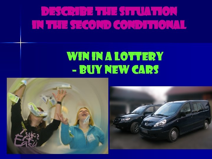 Describe the situation in the seconditional Win in a lottery – buy new cars