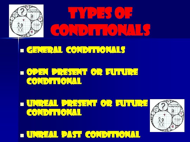 Types of conditionals n n General conditionals Open present or future conditional Unreal past