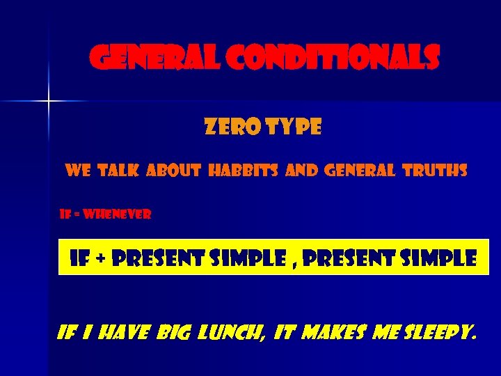 General conditionals zero type We talk about habbits and general truths If = whenever