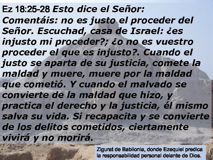 Ez 18: 25 -28 Esto dice el Señor: Comentáis: no es justo el proceder