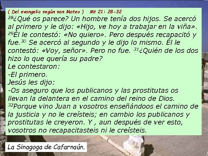 ( Del evangelio según san Mateo ) Mt 21: 28 -32 28¿Qué os parece?