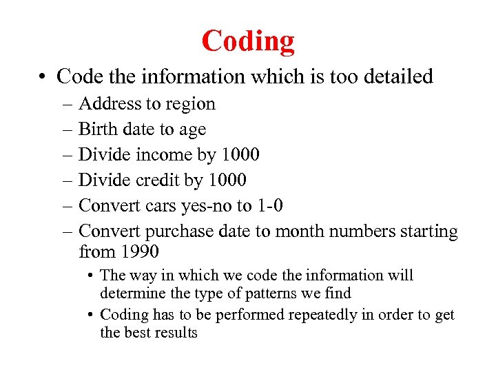 Coding • Code the information which is too detailed – Address to region –
