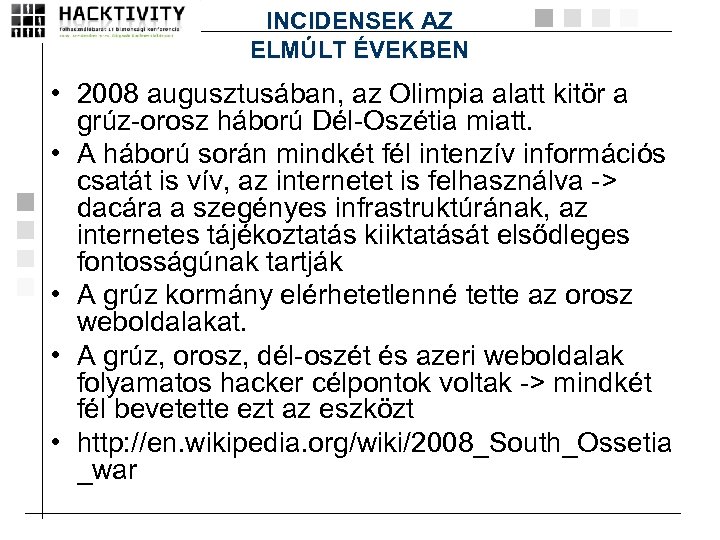 INCIDENSEK AZ ELMÚLT ÉVEKBEN • 2008 augusztusában, az Olimpia alatt kitör a grúz-orosz háború