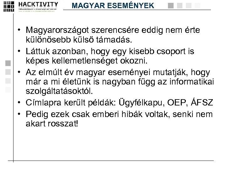 MAGYAR ESEMÉNYEK • Magyarországot szerencsére eddig nem érte különösebb külső támadás. • Láttuk azonban,