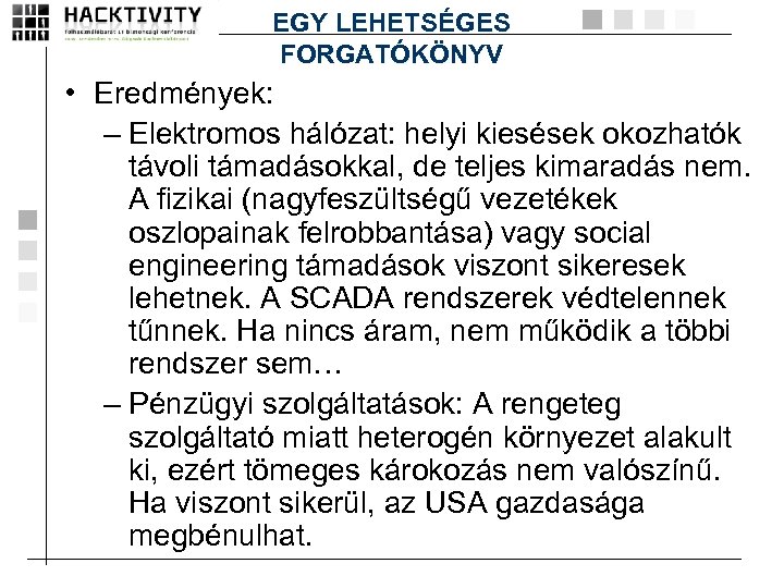 EGY LEHETSÉGES FORGATÓKÖNYV • Eredmények: – Elektromos hálózat: helyi kiesések okozhatók távoli támadásokkal, de
