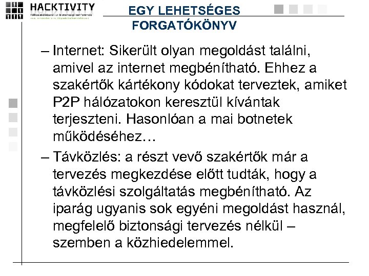 EGY LEHETSÉGES FORGATÓKÖNYV – Internet: Sikerült olyan megoldást találni, amivel az internet megbénítható. Ehhez