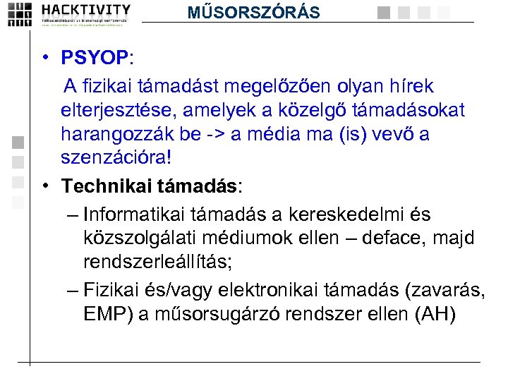 MŰSORSZÓRÁS • PSYOP: PSYOP A fizikai támadást megelőzően olyan hírek elterjesztése, amelyek a közelgő
