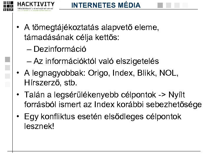 INTERNETES MÉDIA • A tömegtájékoztatás alapvető eleme, támadásának célja kettős: – Dezinformáció – Az