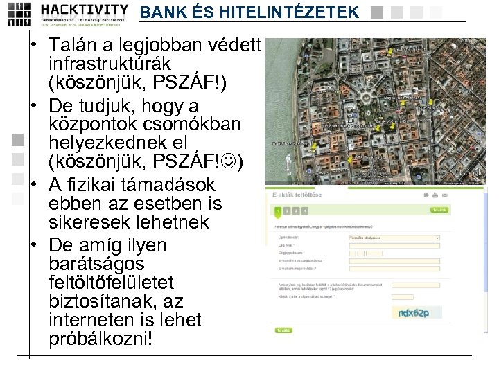 BANK ÉS HITELINTÉZETEK • Talán a legjobban védett infrastruktúrák (köszönjük, PSZÁF!) • De tudjuk,