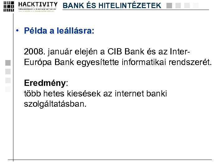 BANK ÉS HITELINTÉZETEK • Példa a leállásra: 2008. január elején a CIB Bank és