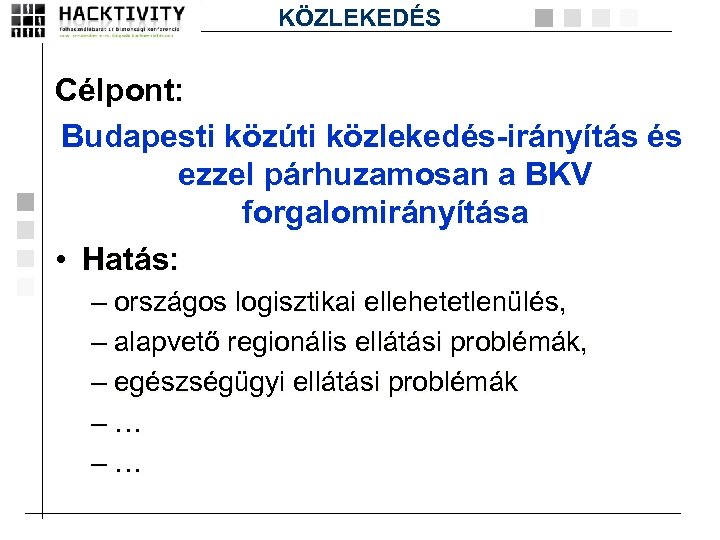 KÖZLEKEDÉS Célpont: Budapesti közúti közlekedés-irányítás és ezzel párhuzamosan a BKV forgalomirányítása • Hatás: –