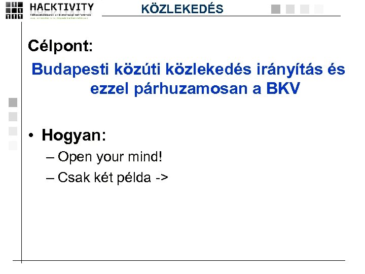 KÖZLEKEDÉS Célpont: Budapesti közúti közlekedés irányítás és ezzel párhuzamosan a BKV • Hogyan: –