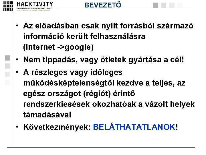 BEVEZETŐ • Az előadásban csak nyílt forrásból származó információ került felhasználásra (Internet ->google) •