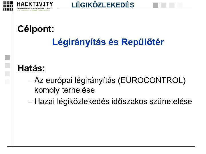 LÉGIKÖZLEKEDÉS Célpont: Légirányítás és Repülőtér Hatás: – Az európai légirányítás (EUROCONTROL) komoly terhelése –