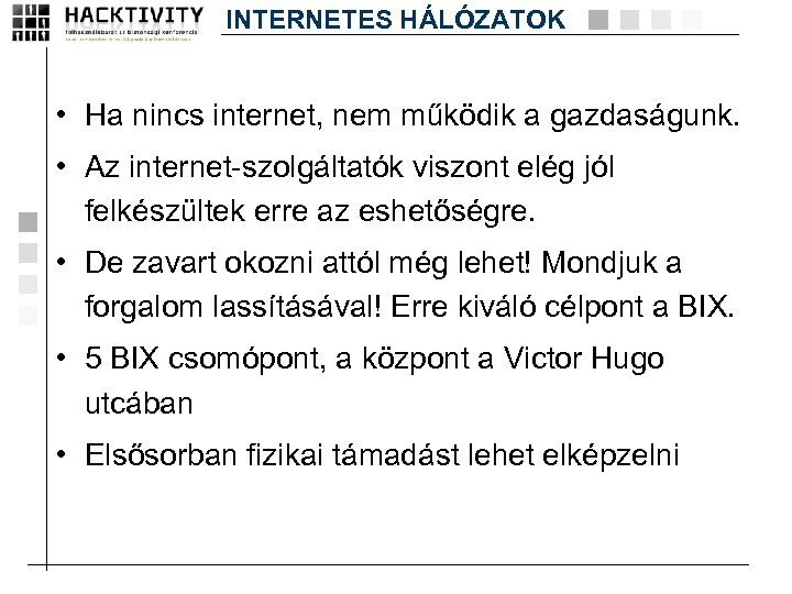INTERNETES HÁLÓZATOK • Ha nincs internet, nem működik a gazdaságunk. • Az internet-szolgáltatók viszont