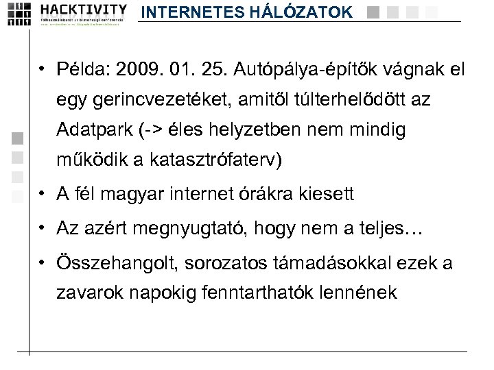 INTERNETES HÁLÓZATOK • Példa: 2009. 01. 25. Autópálya-építők vágnak el egy gerincvezetéket, amitől túlterhelődött
