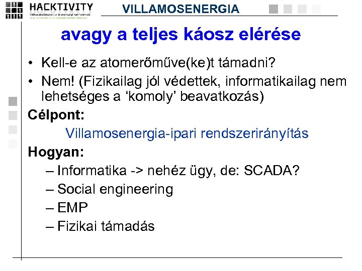 VILLAMOSENERGIA avagy a teljes káosz elérése • Kell-e az atomerőműve(ke)t támadni? • Nem! (Fizikailag