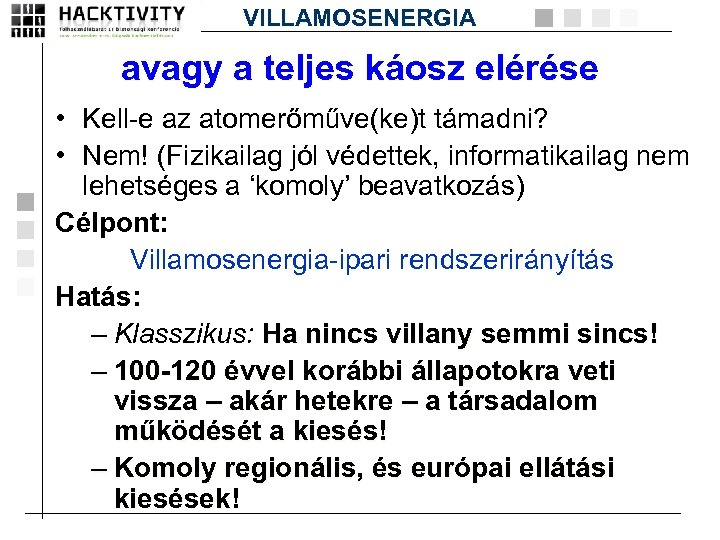 VILLAMOSENERGIA avagy a teljes káosz elérése • Kell-e az atomerőműve(ke)t támadni? • Nem! (Fizikailag