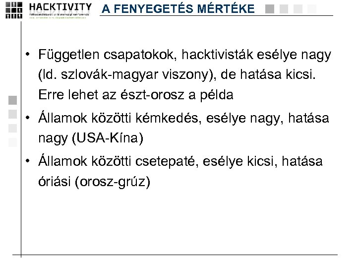A FENYEGETÉS MÉRTÉKE • Független csapatokok, hacktivisták esélye nagy (ld. szlovák-magyar viszony), de hatása