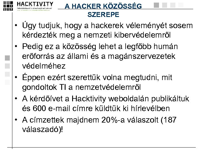 A HACKER KÖZÖSSÉG SZEREPE • Úgy tudjuk, hogy a hackerek véleményét sosem kérdezték meg