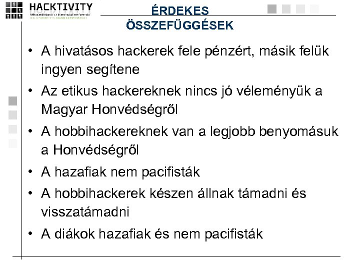 ÉRDEKES ÖSSZEFÜGGÉSEK • A hivatásos hackerek fele pénzért, másik felük ingyen segítene • Az