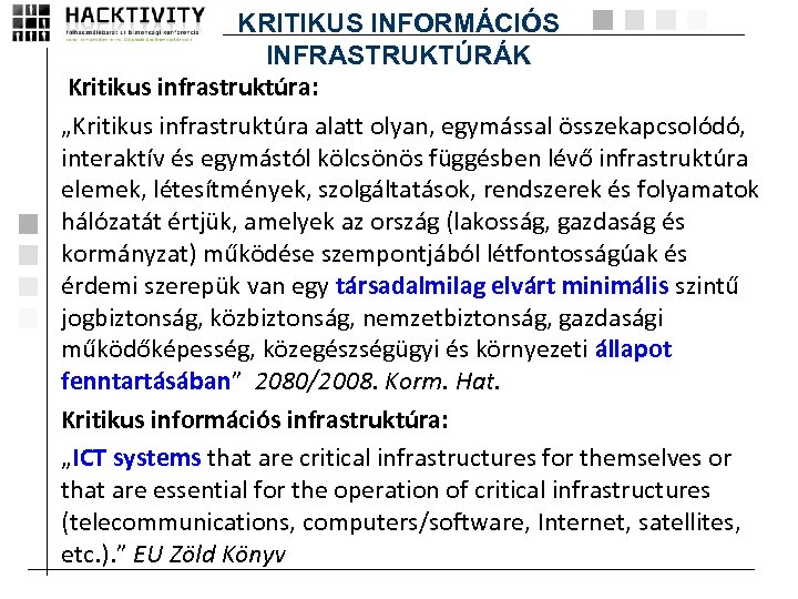 KRITIKUS INFORMÁCIÓS INFRASTRUKTÚRÁK Kritikus infrastruktúra: „Kritikus infrastruktúra alatt olyan, egymással összekapcsolódó, interaktív és egymástól