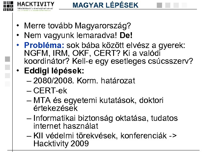 MAGYAR LÉPÉSEK • Merre tovább Magyarország? • Nem vagyunk lemaradva! De! • Probléma: sok