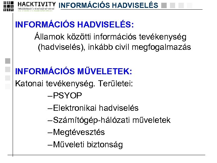INFORMÁCIÓS HADVISELÉS: Államok közötti információs tevékenység (hadviselés), inkább civil megfogalmazás INFORMÁCIÓS MŰVELETEK: Katonai tevékenység.