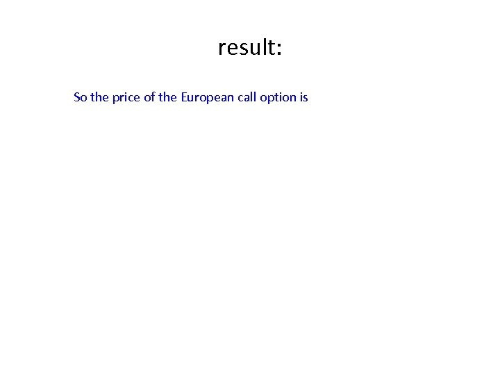 result: So the price of the European call option is 