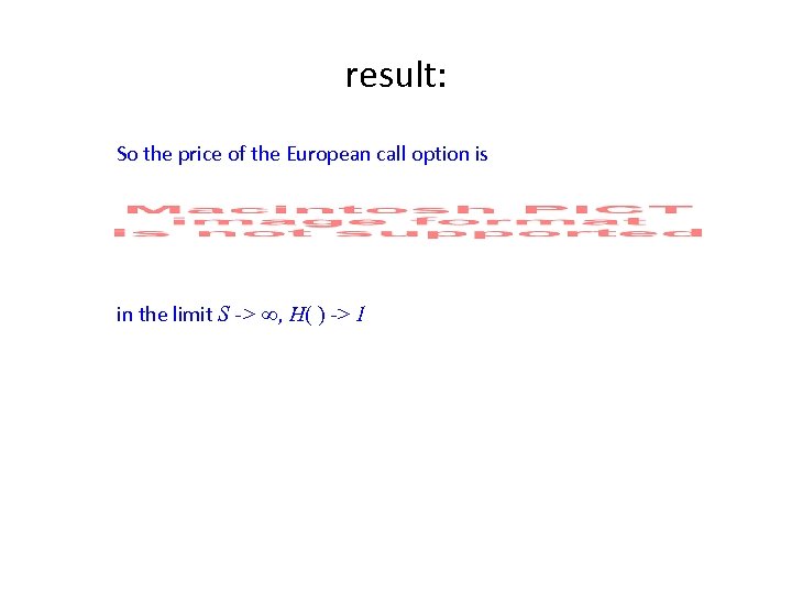 result: So the price of the European call option is in the limit S