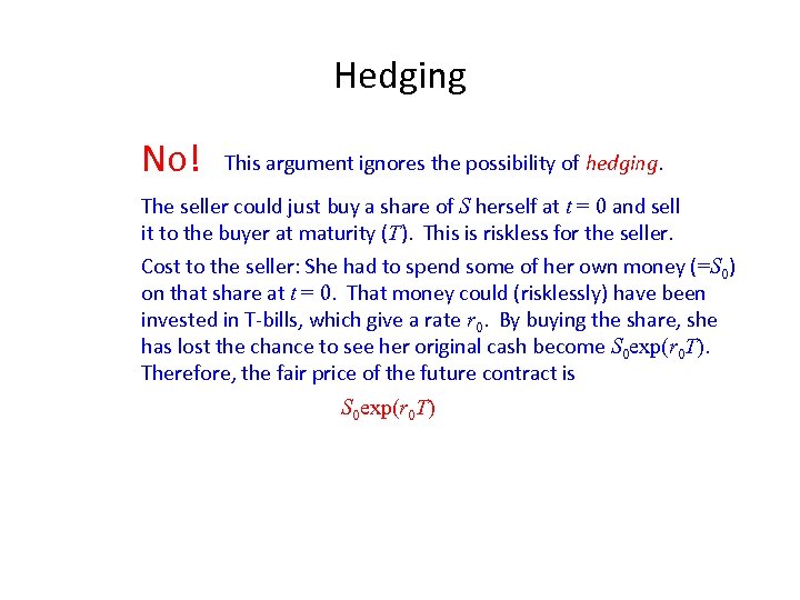 Hedging No! This argument ignores the possibility of hedging. The seller could just buy