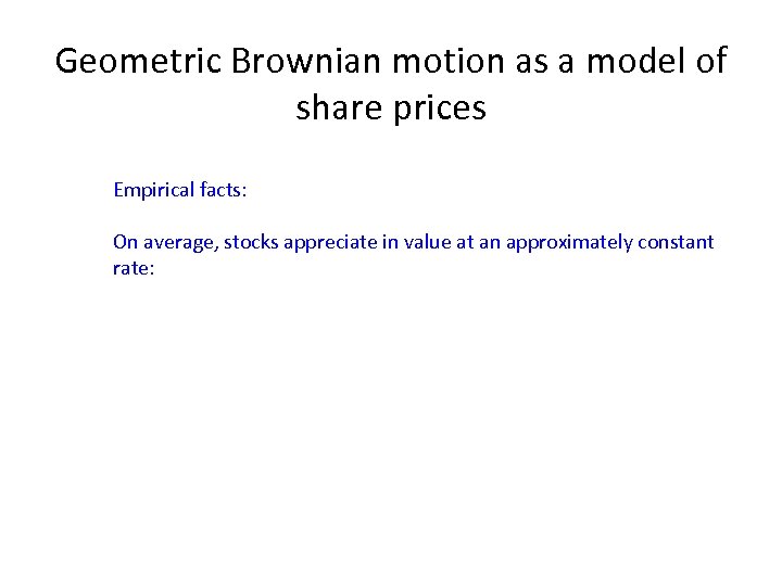 Geometric Brownian motion as a model of share prices Empirical facts: On average, stocks