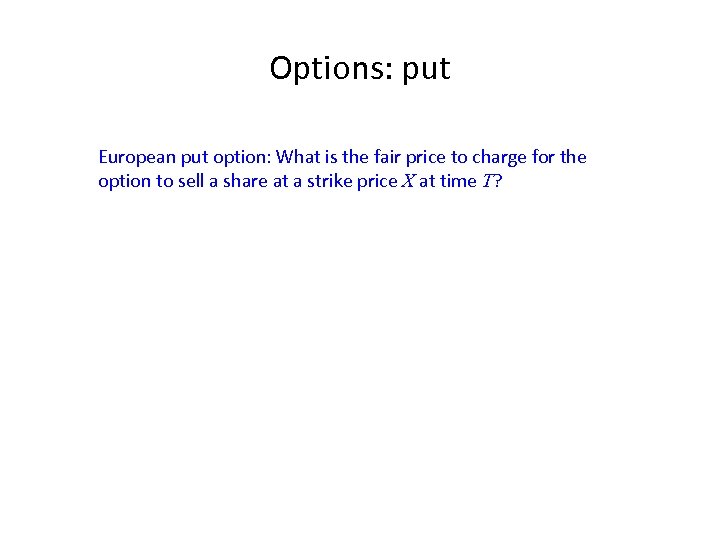 Options: put European put option: What is the fair price to charge for the