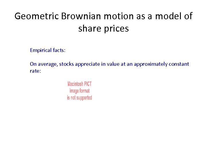 Geometric Brownian motion as a model of share prices Empirical facts: On average, stocks