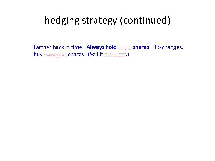 hedging strategy (continued) Farther back in time: Always hold buy shares. (Sell if .