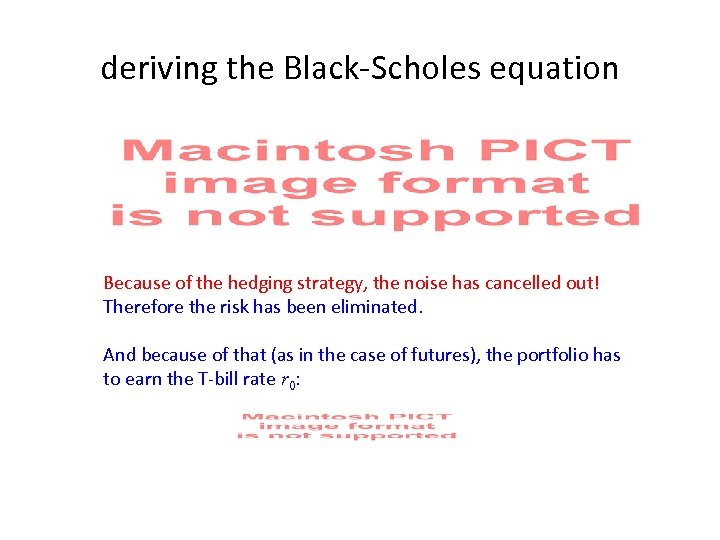 deriving the Black-Scholes equation Because of the hedging strategy, the noise has cancelled out!