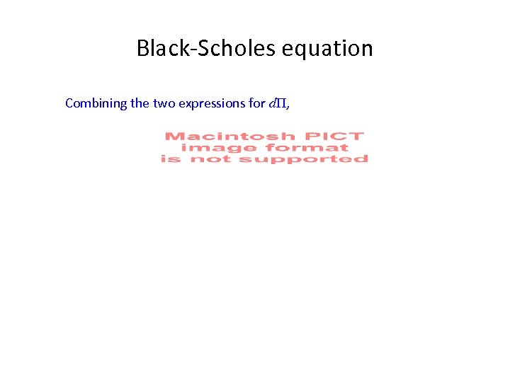 Black-Scholes equation Combining the two expressions for dΠ, 