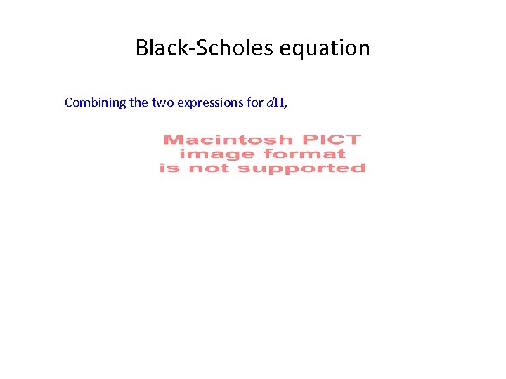 Black-Scholes equation Combining the two expressions for dΠ, 