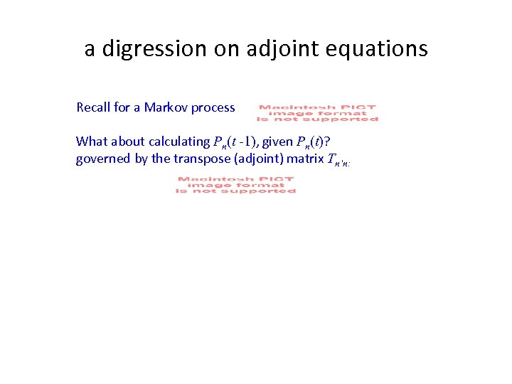 a digression on adjoint equations Recall for a Markov process What about calculating Pn(t