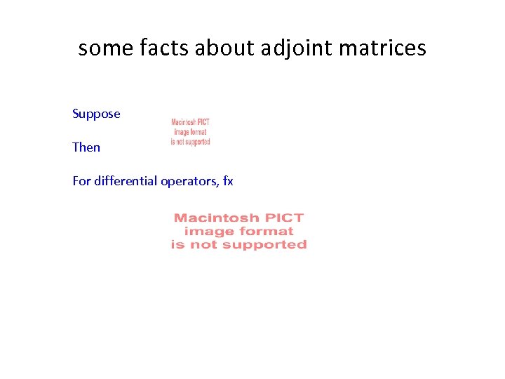 some facts about adjoint matrices Suppose Then For differential operators, fx 
