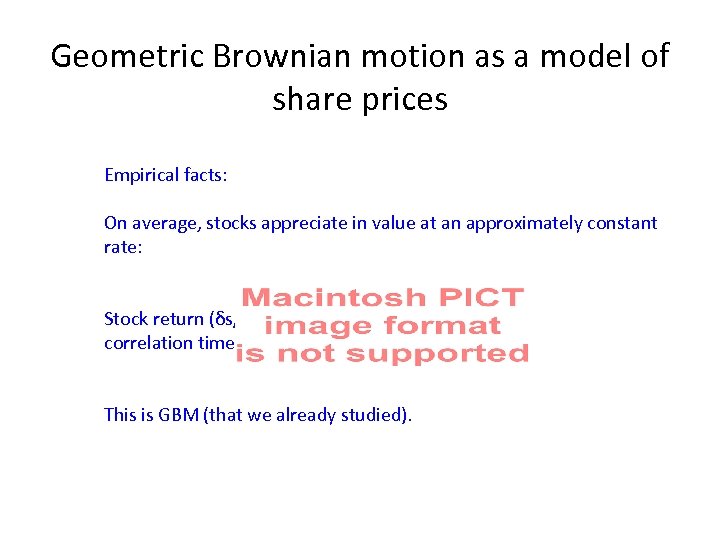 Geometric Brownian motion as a model of share prices Empirical facts: On average, stocks