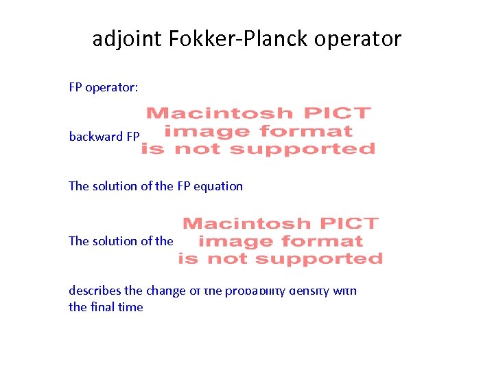 adjoint Fokker-Planck operator FP operator: backward FP operator: The solution of the FP equation