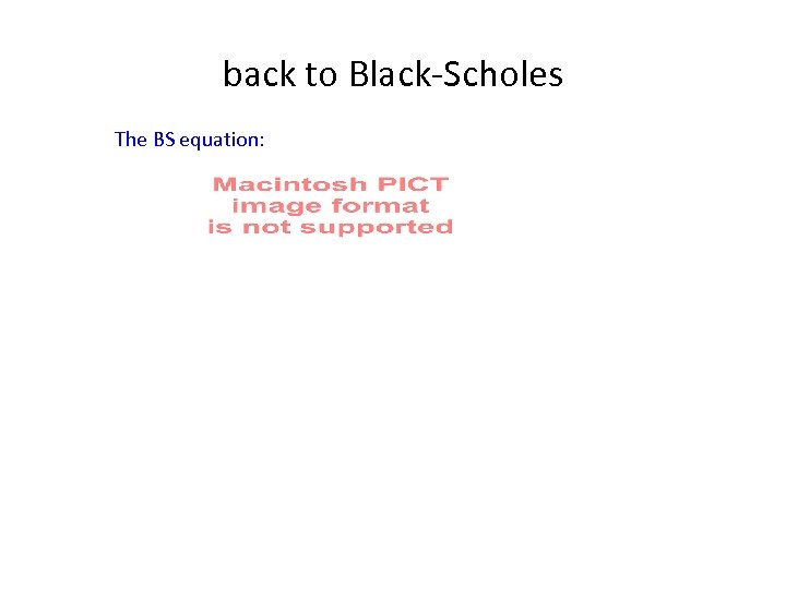 back to Black-Scholes The BS equation: 
