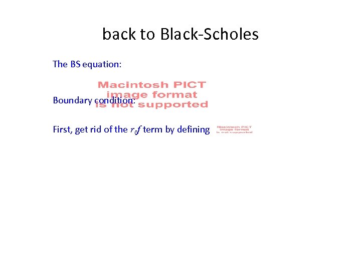 back to Black-Scholes The BS equation: Boundary condition: First, get rid of the r