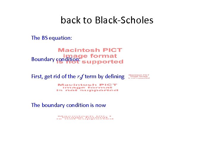 back to Black-Scholes The BS equation: Boundary condition: First, get rid of the r