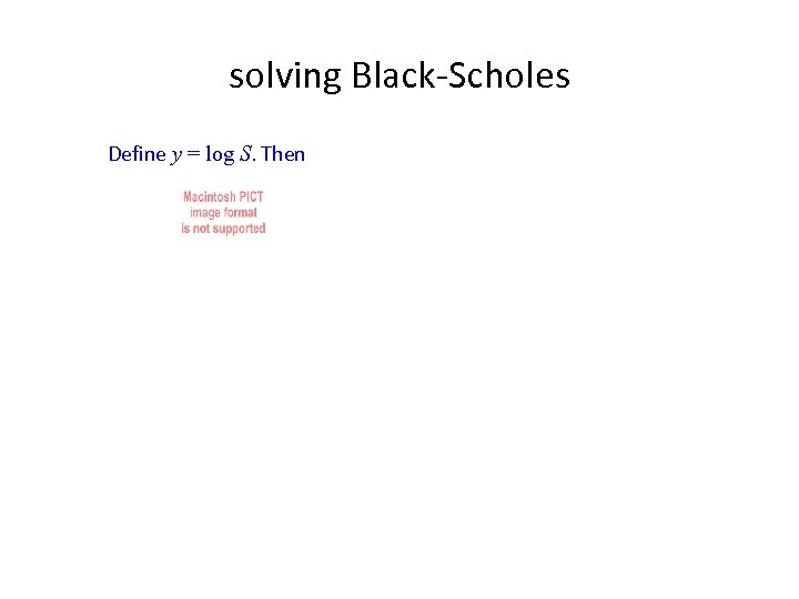 solving Black-Scholes Define y = log S. Then 