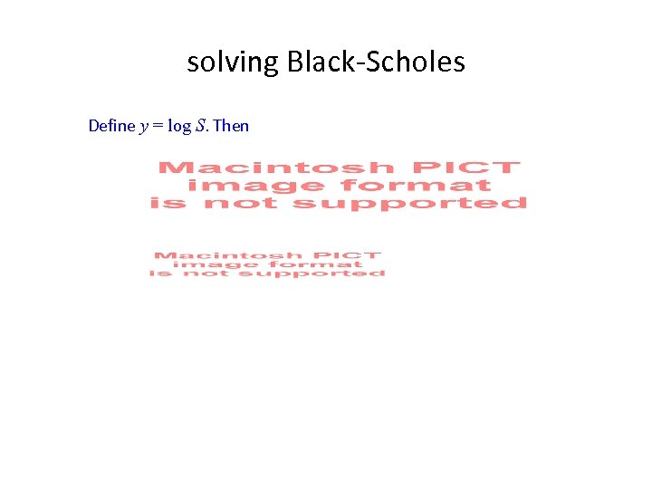solving Black-Scholes Define y = log S. Then 